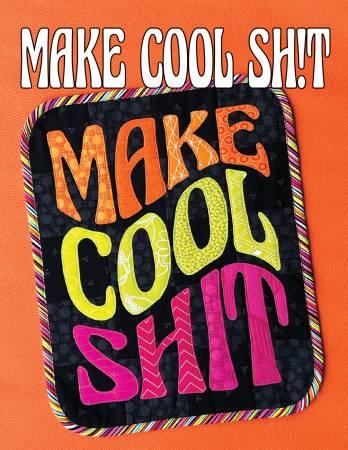 Make Cool Sh!t - Happy Little Quilt Shop