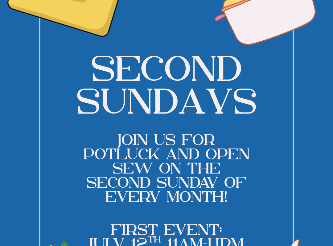 Second Sunday-Potluck and Open Sew-July 12TH 11am-4pm