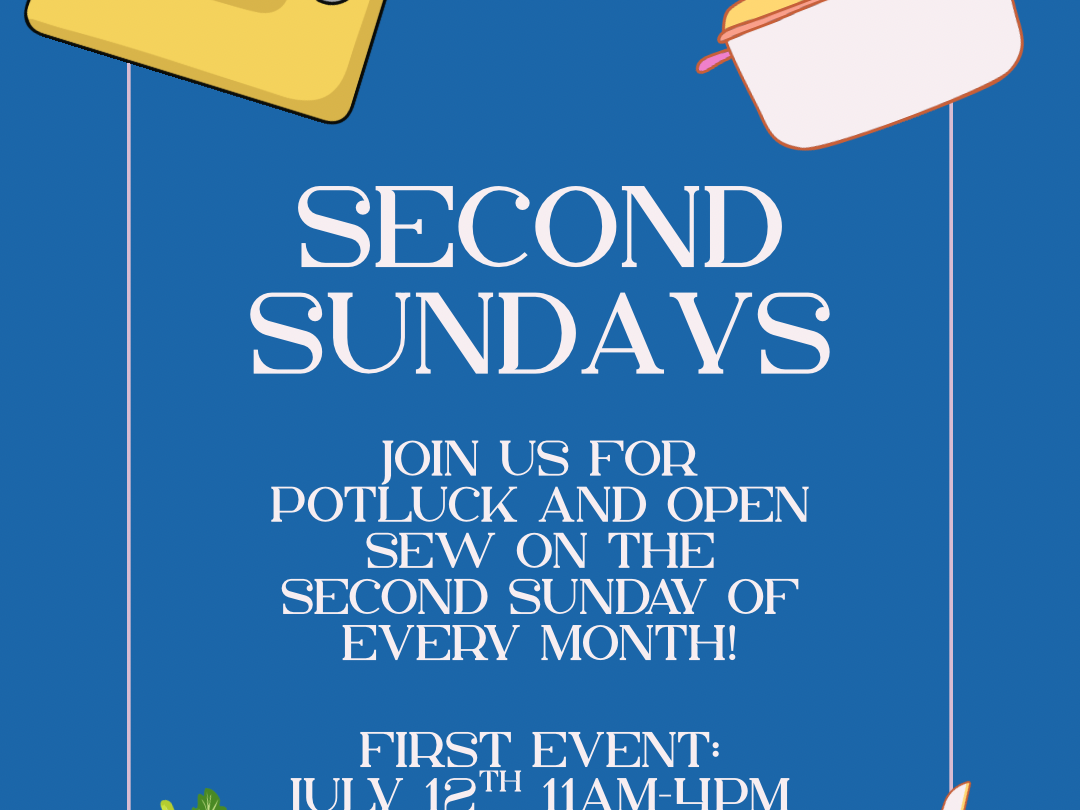 Second Sunday-Potluck and Open Sew-July 12TH 11am-4pm