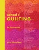 School of Quilting: The Definitive Guide to All Things Patchwork - Happy Little Quilt Shop