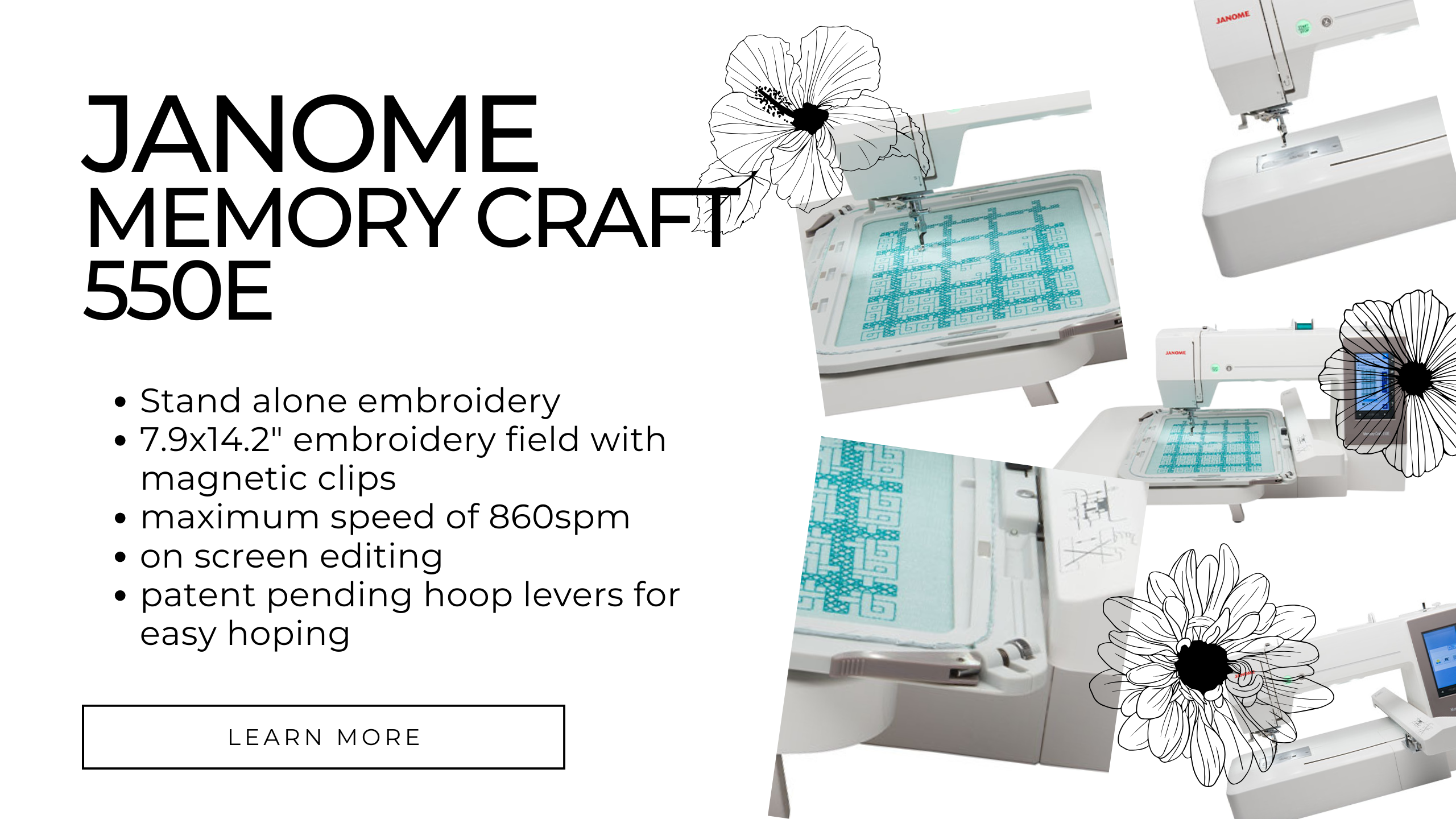 Janome Memory Craft 550E a stand alone embroidery machine featuring 7.9x14.2" embroidery field, maximum speed of 860spm, on screen editing, and patent pending hoop levers for easy hooping