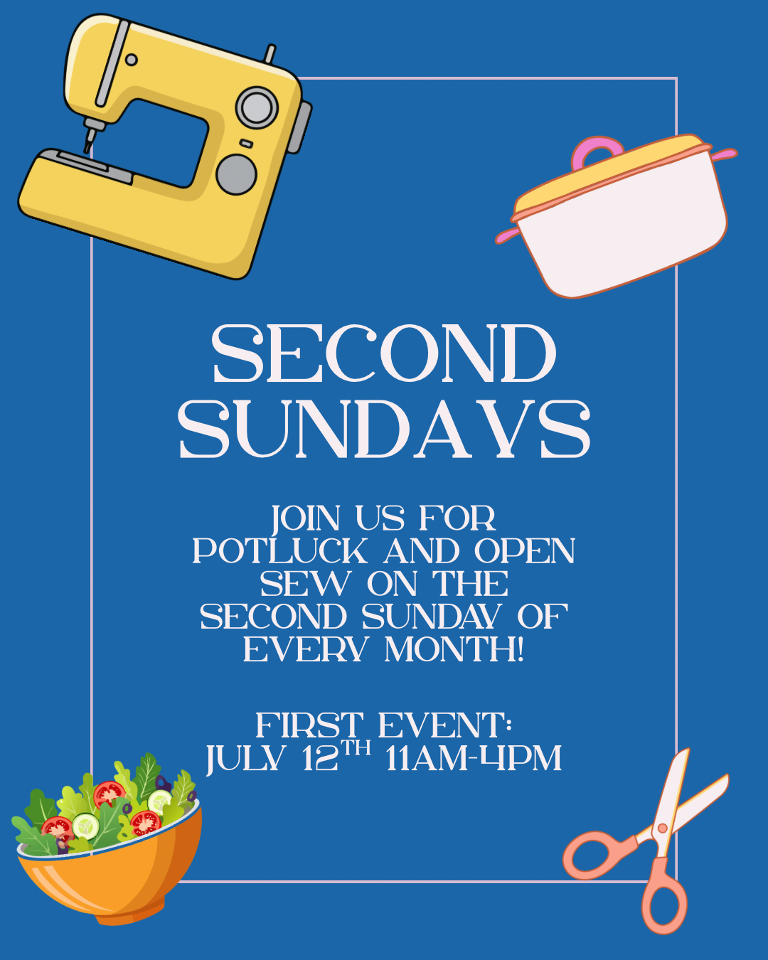 Second Sunday-Potluck and Open Sew-July 12TH 11am-4pm