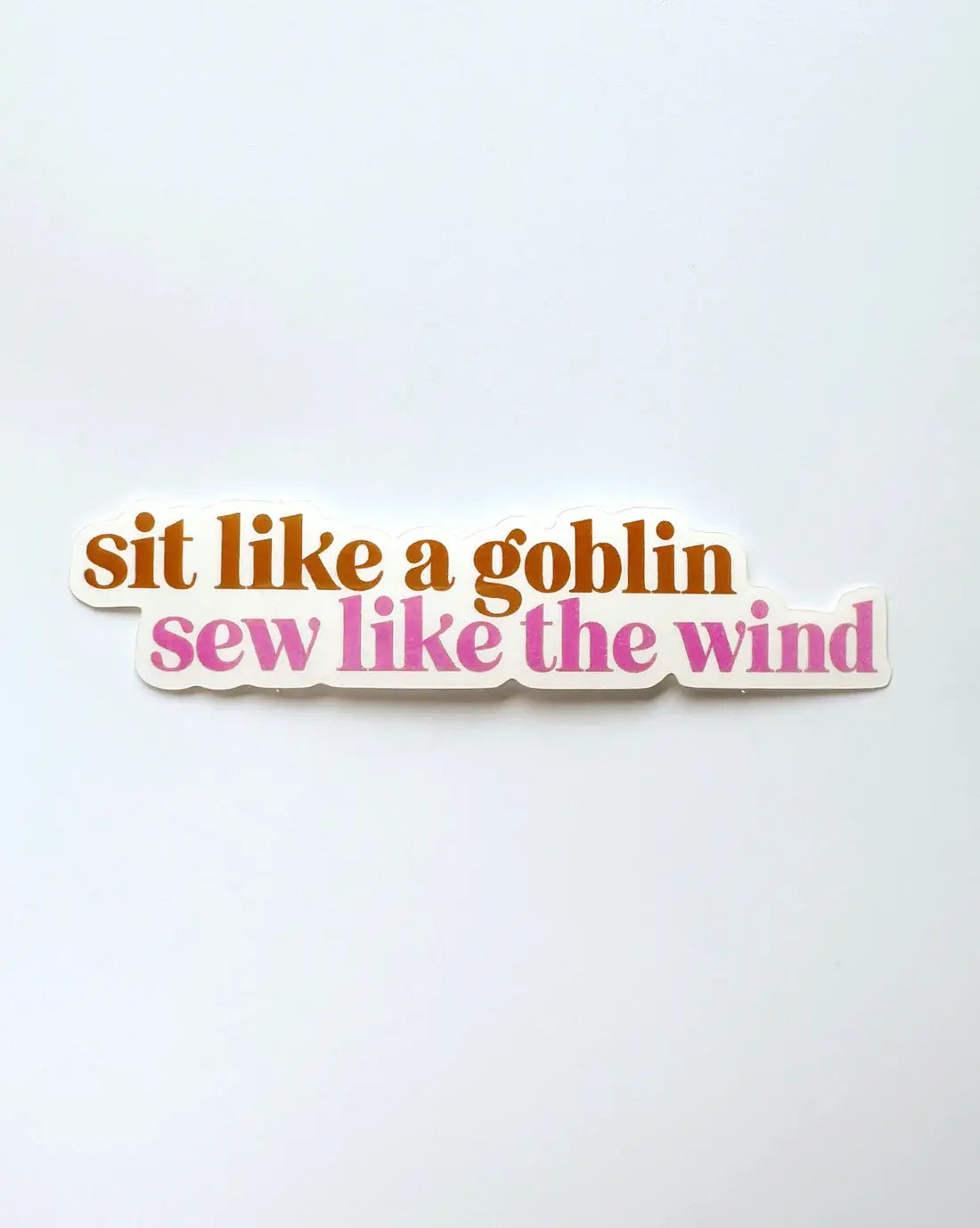 Sit Like A Goblin Sew Like The Wind Sticker - Happy Little Quilt Shop